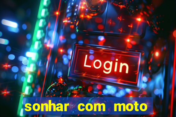 sonhar com moto roubada jogo do bicho